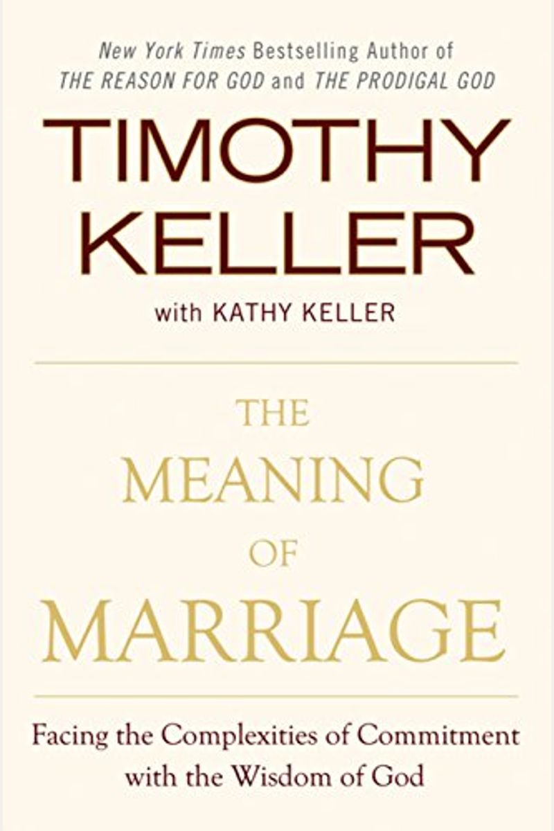 The Meaning Of Marriage: Facing The Complexities Of Commitment With The Wisdom Of God