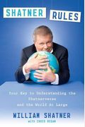 Shatner Rules: Your Guide To Understanding The Shatnerverse And The World At Large