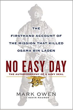 No Easy Day: The Autobiography of a Navy Seal: The Firsthand Account of the Mission That Killed Osama Bin Laden No Easy Day: The Autobiography of a Navy Seal: The Firsthand Account of the Mission That Killed Osama Bin Laden
