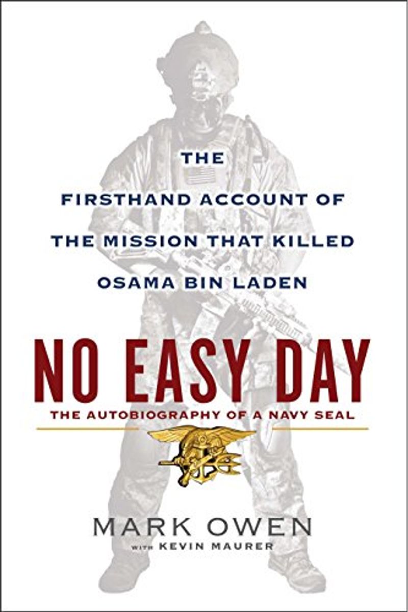 No Easy Day: The Autobiography of a Navy Seal: The Firsthand Account of the Mission That Killed Osama Bin Laden