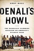 Denali's Howl: The Deadliest Climbing Disaster On America's Wildest Peak