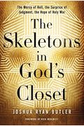 The Skeletons In God's Closet: The Mercy Of Hell, The Surprise Of Judgment, The Hope Of Holy War