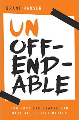 Unoffendable: How Just One Change Can Make All Of Life Better Unoffendable: How Just One Change Can Make All Of Life Better