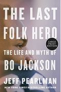 The Last Folk Hero The Life and Myth of Bo Jackson