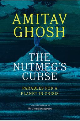 The Nutmeg's Curse: Parables For A Planet In Crisis The Nutmeg's Curse: Parables For A Planet In Crisis