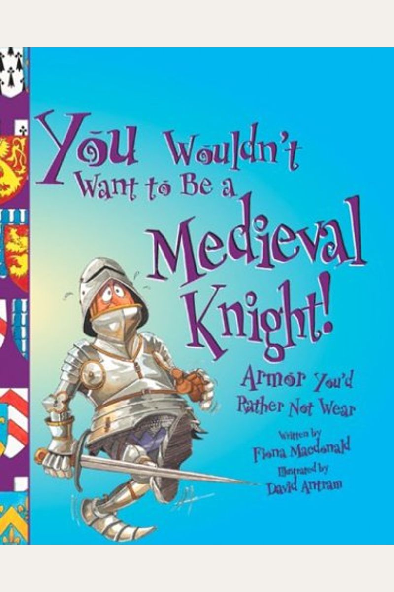 You Wouldn't Want To Be A Medieval Knight!: Armor You'd Rather Not Wear