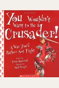 You Wouldn't Want To Be A Crusader!: A War You'd Rather Not Fight