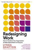 Redesigning Work How to Transform Your Organization and Make Hybrid Work for Everyone