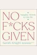 No F*Cks Given: Naughty Words To Live By
