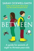 Between: A Guide For Parents Of Eight To Thirteen-Year-Olds