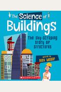 The Science Of Buildings: The Sky-Scraping Story Of Structures (The Science Of Engineering)