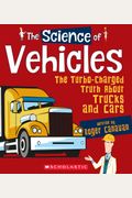 The Science Of Vehicles: The Turbo-Charged Truth About Trucks And Cars (The Science Of Engineering)