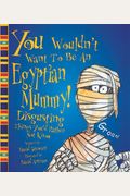 You Wouldn't Want To Be An Egyptian Mummy!: Disgusting Things You'd Rather Not Know