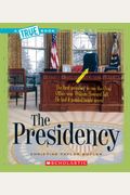 The Presidency (A True Book: American History)