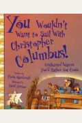 You Wouldn't Want To Sail With Christopher Columbus!: Uncharted Waters You'd Rather Not Cross