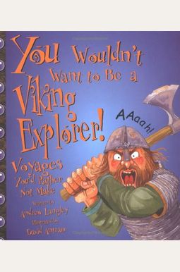 You Wouldn't Want To Be A Viking Explorer!: Voyages You'd Rather Not Make You Wouldn't Want To Be A Viking Explorer!: Voyages You'd Rather Not Make