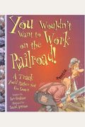 You Wouldn't Want To Work On The Railroad!: A Track You'd Rather Not Go Down (You Wouldn't Want To)