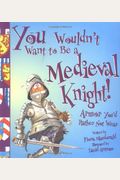 You Wouldn't Want To Be A Medieval Knight!: Armor You'd Rather Not Wear