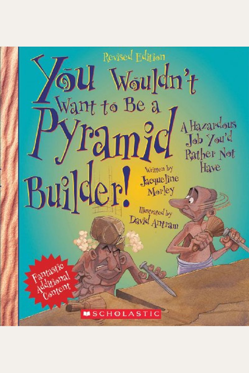 You Wouldn't Want To Be A Pyramid Builder!: A Hazardous Job You'd Rather Not Have