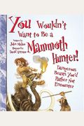 You Wouldn't Want To Be A Mammoth Hunter: Dan