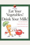 Eat Your Vegetables! Drink Your Milk!