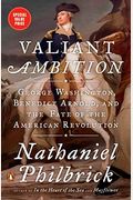 Valiant Ambition: George Washington, Benedict Arnold, And The Fate Of The American Revolution