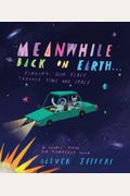 Meanwhile Back On Earth . . .: Finding Our Place Through Time And Space