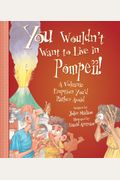 You Wouldn't Want To Live In Pompeii!: A Volcanic Eruption You'd Rather Avoid