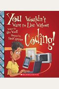 You Wouldn't Want To Live Without Coding! (You Wouldn't Want To Live Without...)