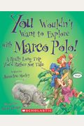 You Wouldn't Want To Explore With Marco Polo!: A Really Long Trip You'd Rather Not Take