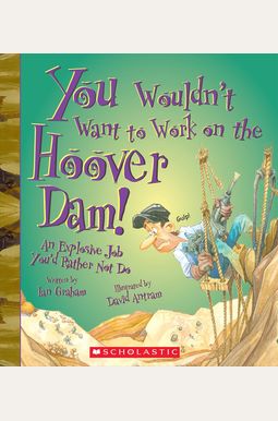 You Wouldn't Want To Work On The Hoover Dam!: An Explosive Job You'd Rather Not Do You Wouldn't Want To Work On The Hoover Dam!: An Explosive Job You'd Rather Not Do