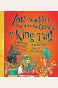 You Wouldn't Want to Be Cursed by King Tut!: A Mysterious Death You'd Rather Avoid