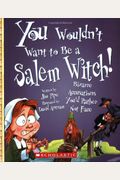 You Wouldn't Want To Be A Salem Witch! (You Wouldn't Want To... American History)