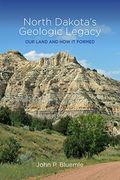 North Dakota's Geologic Legacy: Our Land And How It Formed
