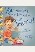 You Wouldn't Want To Live Without The Internet! (You Wouldn't Want To Live Without...)