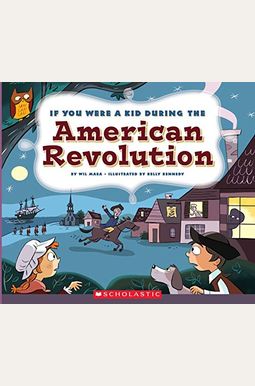 If You Were A Kid During The American Revolution (If You Were A Kid)