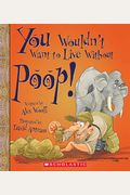 You Wouldn't Want To Live Without Poop! (You Wouldn't Want To Live Without...)