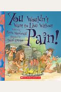 You Wouldn't Want To Live Without Pain! (You Wouldn't Want To Live Without...)
