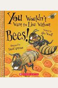 You Wouldn't Want To Live Without Bees!