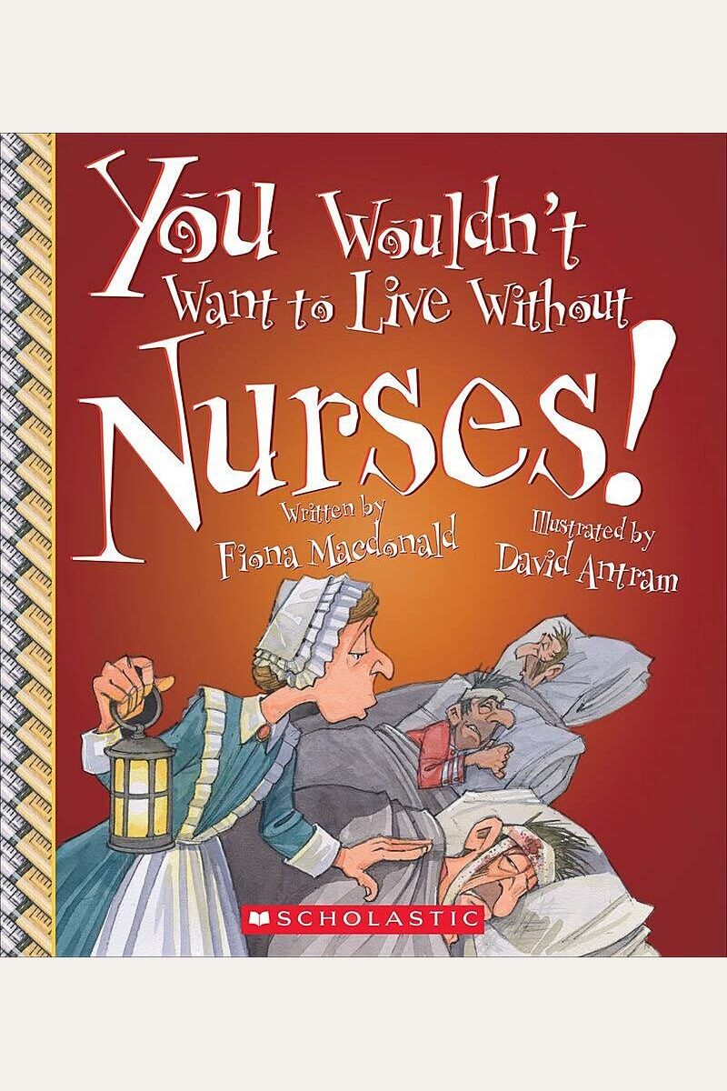 You Wouldn't Want To Live Without Nurses! (You Wouldn't Want To Live Without...)