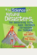 The Science Of Natural Disasters: The Devastating Truth About Volcanoes, Earthquakes, And Tsunamis (The Science Of The Earth)