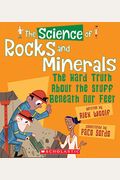 The Science Of Rocks And Minerals: The Hard Truth About The Stuff Beneath Our Feet (The Science Of The Earth)