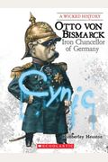 Otto Von Bismarck: Iron Chancellor Of Germany