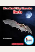 It's a Good Thing There Are Bats (Rookie Read-About Science: It's a Good Thing...)