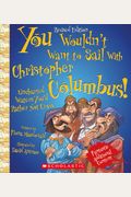 You Wouldn't Want To Sail With Christopher Columbus!: Uncharted Waters You'd Rather Not Cross