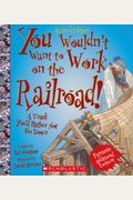 You Wouldn't Want To Work On The Railroad!
