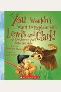 You Wouldn't Want To Explore With Lewis And Clark!: An Epic Journey You'd Rather Not Make