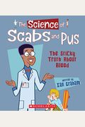 The Science Of Scabs And Pus: The Sticky Truth About Blood (The Science Of The Body)