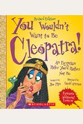 You Wouldn't Want To Be Cleopatra! (Revised Edition) (You Wouldn't Want To... Ancient Civilization) (Library Edition)