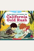 If You Were A Kid During The California Gold Rush (If You Were A Kid) (Library Edition)